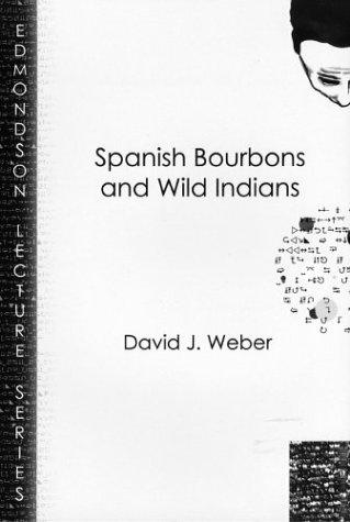 Cover for Spanish Bourbons and Wild Indians (Charles Edmondson Historical Lectures)