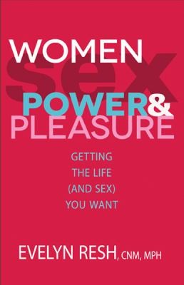 Cover for Women Sex Power And Pleasure Getting The Life And Sex You Want