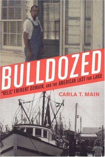 Cover for Bulldozed:'Kelo,' Eminent Domain and the American Lust for Land