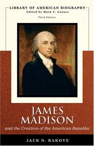 Cover for James Madison and the Creation of the American Republic (Library of American Biography Series) (3rd Edition)