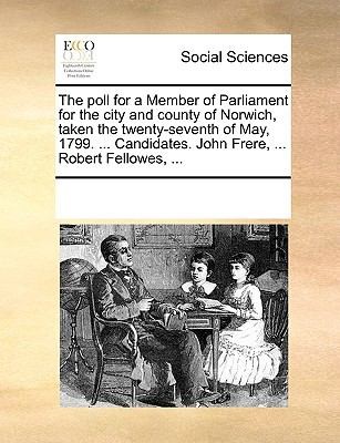 Cover for The Poll for a Member of Parliament for the City and County of Norwich Taken the TwentySeventh of May 1799  Candidates John Frere  Robert