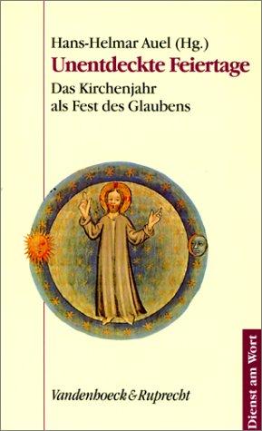 Cover for Unentdeckte Feiertage. Das Kirchenjahr als Fest des Glaubens.