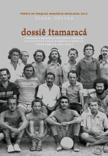 Cover for Dossie Itamaracá cotidiano e resistencia dos presos políticos da penitenciária Barreto Campelo, Pernambuco (1973-1979)