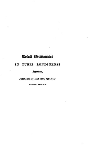 Cover for Rotuli normanniae in Turri londinensi asservati: Johanne et Henrico quinto ...