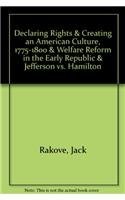 Cover for Declaring Rights & Creating an American Culture, 1775-1800 & Welfare Reform in the Early Republic & Jefferson vs. Hamilton