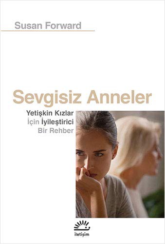 Cover for Sevgisiz Anneler; Yetiskin Kizlar Icin Iyilestirici Bir Rehber