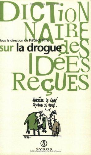 Cover for Dictionnaire des idées reçues sur la drogue