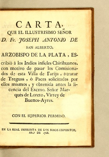 Cover for Carta que el illustrisimo señor D. Fr. Joseph Antonio de San Alberto, arzobispo de la Plata, escribiò à los indios infieles chirihuanos