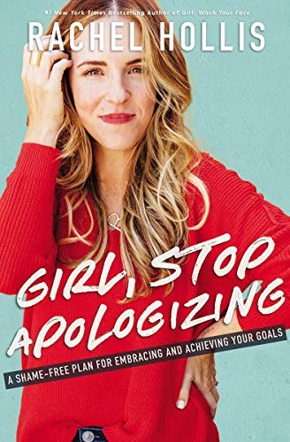 Cover for Girl, Stop Apologizing: A Shame-Free Plan for Embracing and Achieving Your Goals