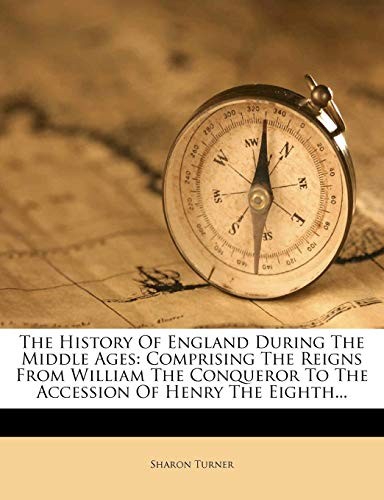 Cover for The History Of England During The Middle Ages: Comprising The Reigns From William The Conqueror To The Accession Of Henry The Eighth...