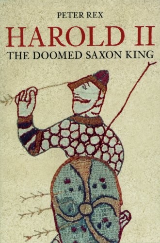 Cover for Harold II; The Doomed Saxon King (English Monarchs (A Series of Biographies on the Kings and Queens of England by Acknowledged Epxerts in the Field))