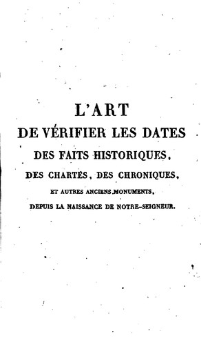 Cover for L'Art de vérifier les Dates: des Faits Historiques, des Chartes, des Chroniques, et autres anciens Monuments, depuis la Naissance de Notre-Seigneur