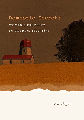 Cover for Domestic Secrets: Women and Property in Sweden, 1600-1857 (Studies in Legal History)
