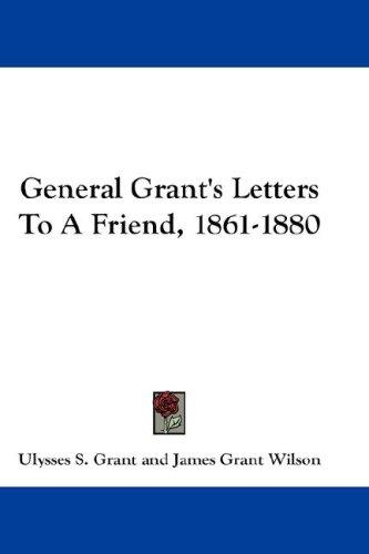 Cover for General Grant's Letters To A Friend, 1861-1880