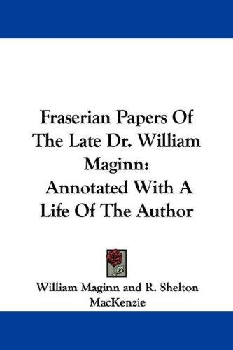 Cover for Fraserian Papers Of The Late Dr. William Maginn