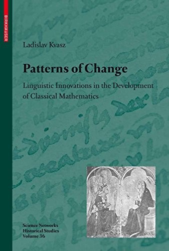 Cover for Patterns of Change: Linguistic Innovations in the Development of Classical Mathematics (Science Networks. Historical Studies Book 36)