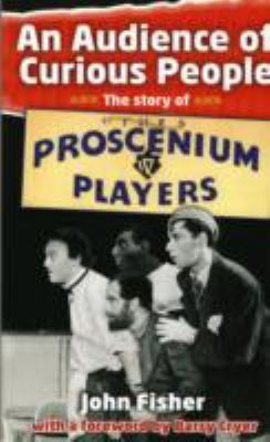 Cover for An Audience Of Curious People The Story Of The Proscenium Players
