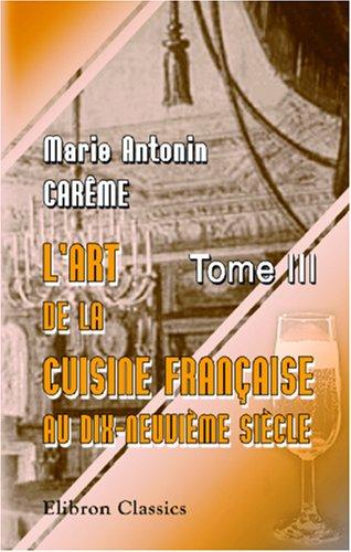 Cover for L\'art de la cuisine française aux dix-neuvième siècle