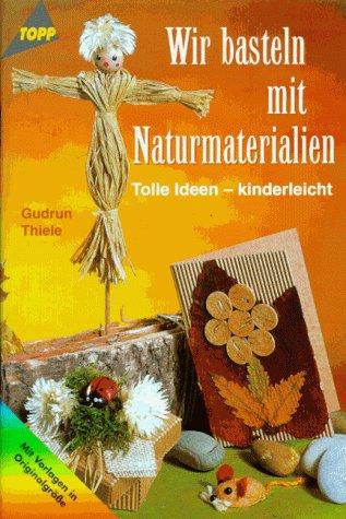 Cover for Wir basteln mit Naturmaterialien. Tolle Ideen - kinderleicht. Mit Vorlagen in Originalgröße.