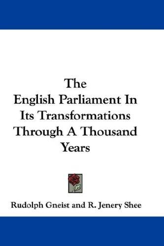 Cover for The English Parliament In Its Transformations Through A Thousand Years