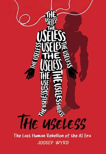 Cover for The Useless: The Last Human Rebellion of the AI Era