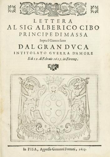 Cover for Lettera al sig. Alberico Cibo, principe di Massa, sopra il giuoco fatto dal gran dvca intitolato Gverra d'amore il di 12. di Febraio 1615 in Firenze.