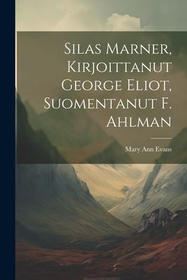 Cover for Silas Marner, Kirjoittanut George Eliot, Suomentanut F. Ahlman