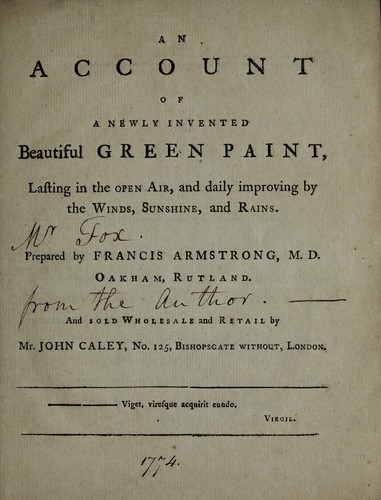 Cover for An account of a newly invented beautiful green paint, lasting in the open air, and daily improving by the winds, sunshine, and rains : prepared by Francis Armstrong, M.D., Oakham, Rutland, and sold wholesale and retail by Mr. John Caley, no. 125, Bishopsgate without, London
