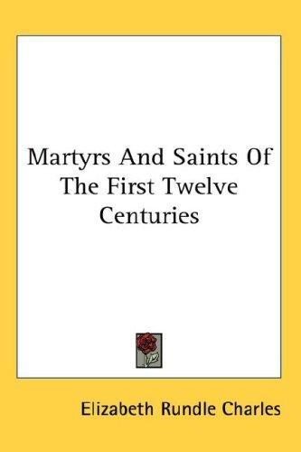 Cover for Martyrs And Saints Of The First Twelve Centuries
