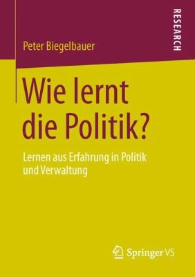 Cover for Wie Lernt Die Politik Lernen Aus Erfahrung In Politik Und Verwaltung