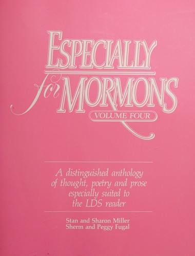 Cover for Especially for Mormons (a distinguished anthology of thought, poetry and prose especially suited for the LDS reader, Volume 4)