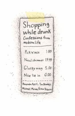 Cover for Shopping While Drunk Confessions From Modern Life
