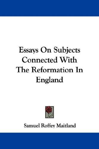 Cover for Essays On Subjects Connected With The Reformation In England
