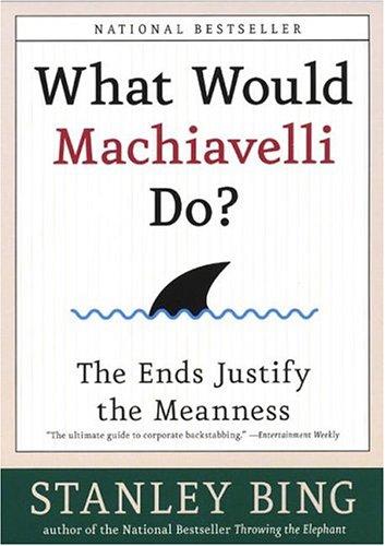 Cover for What Would Machiavelli Do? The Ends Justify the Meanness