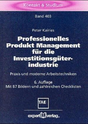 Cover for Professionelles Produkt- Management für die Investitionsgüterindustrie. Praxis und moderne Arbeitstechniken.