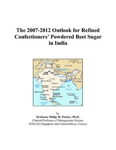 Cover for The 2007-2012 Outlook for Refined Confectioners Powdered Beet Sugar in India