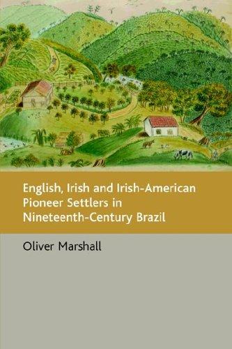 Cover for English, Irish and Irish-american Pioneer Settlers in Nineteenth-century Brazil