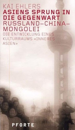 Cover for Asiens Sprung in die Gegenwart: Russland - China - Mongolei