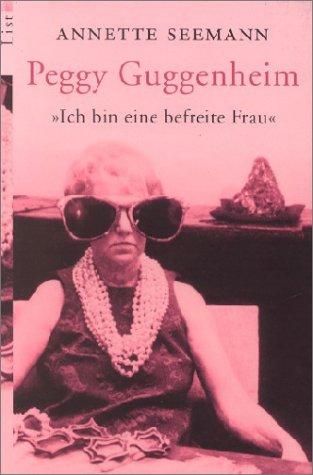 Cover for Ich bin eine befreite Frau. Peggy Guggenheim.