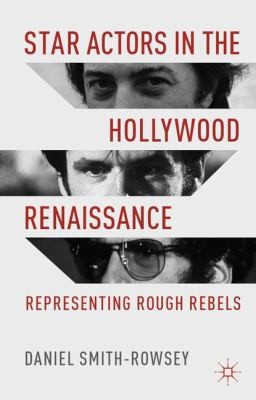 Cover for Star Actors In The Hollywood Renaissance Representing Rough Rebels