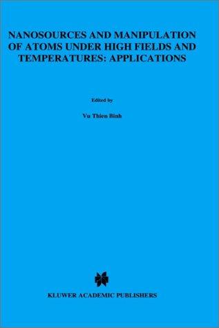 Cover for Nanosources and Manipulation of Atoms under High Fields and Temperatures: Applications (NATO Science Series E:)
