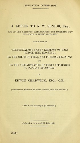 Cover for A letter to N.W. Senior, Esq., one of Her Majesty's Commissioners for inquiring into the state of public education, explanatory of communications and of evidence on half school time teaching; on the military drill, and physical training; and on the administration of funds applicable to popular education