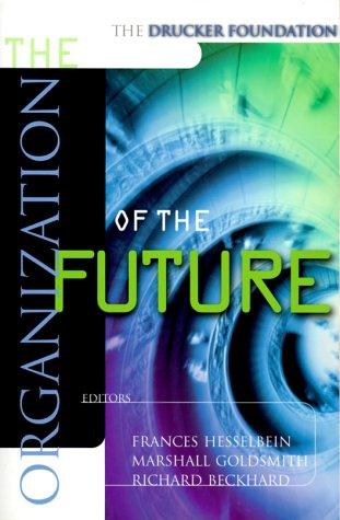 Cover for The Drucker Foundation , The Organization of the Future (J-B Leader to Leader Institute/PF Drucker Foundation)
