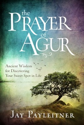 Cover for The Prayer of Agur: Ancient Wisdom for Discovering Your Sweet Spot in Life