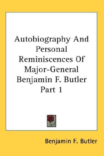 Cover for Autobiography And Personal Reminiscences Of Major-General Benjamin F. Butler Part 1