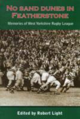 Cover for No Sand Dunes In Featherstone Memories Of West Yorkshire Rugby League