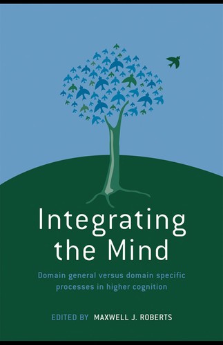 Cover for INTEGRATING THE MIND: DOMAIN GENERAL VERSUS DOMAIN SPECIFIC PROCESSES IN HIGHER...; ED. BY MAXWELL J. ROBERTS.