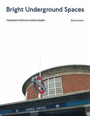 Cover for Bright Underground Spaces The London Tube Station Architecture Of Charles Holden