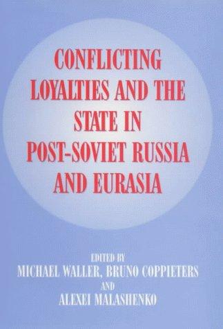Cover for Conflicting Loyalties and the State in Post-Soviet Eurasia