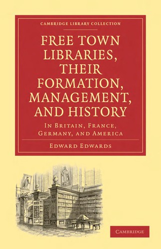 Cover for Free Town Libraries, Their Formation, Management, and History